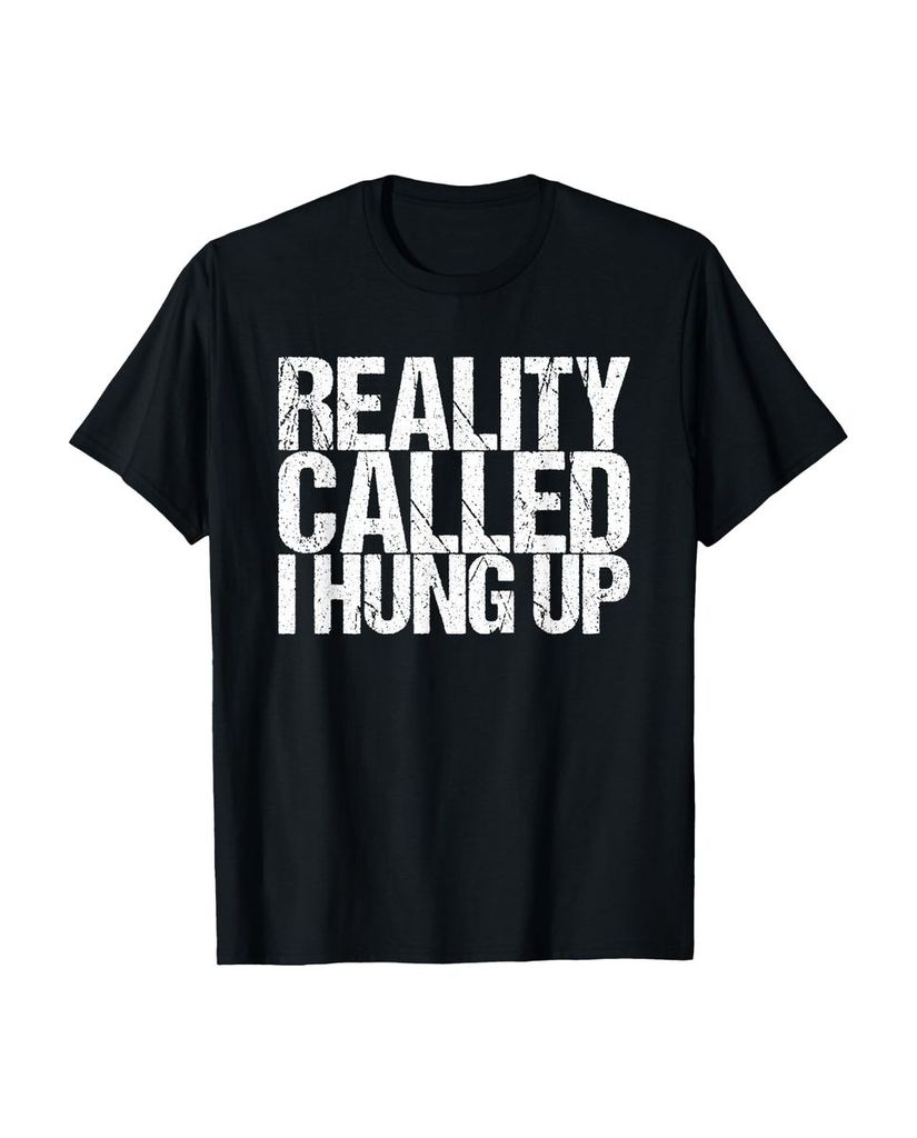 Lustiger T-Shirt „Die Realität hat angerufen Ich habe“ | lustige-tshirts.de