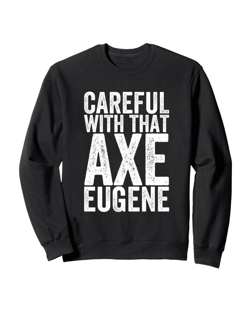 Lustiger Sweatshirt „Vorsicht mit der Axt Eugene“ | lustige-tshirts.de