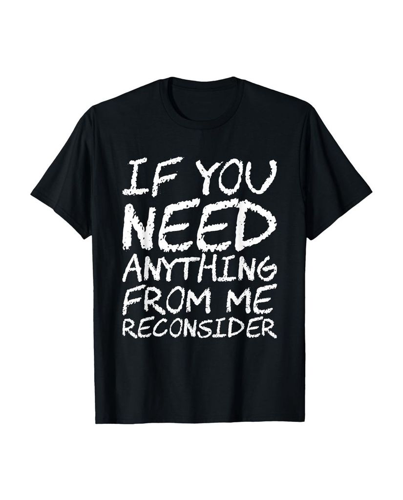 Lustiger T-Shirt „Wenn du etwas von mir brauchst, überlege“ | lustige-tshirts.de