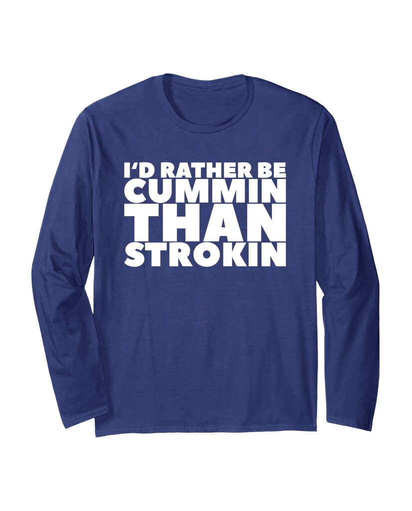 Witziges Langarmshirt „I'd Rather Be Cummin Than Strokin“ – Ansicht 5