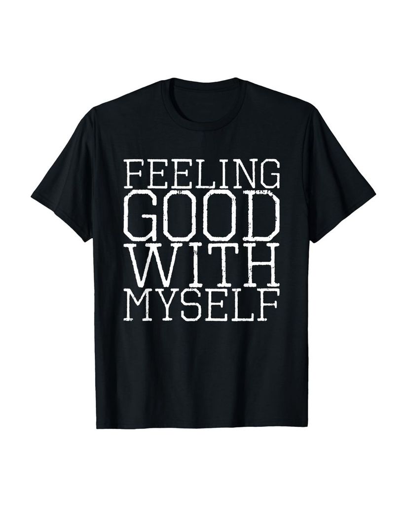 Lustiger T-Shirt „Ich fühle mich gut mit mir selbst“ | lustige-tshirts.de