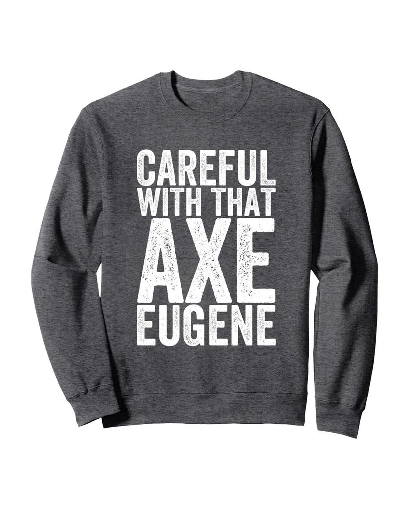 Mit Axt-Warnung und Humor im Sweatshirt „Vorsicht mit der Axt Eugene“ – Ansicht 3