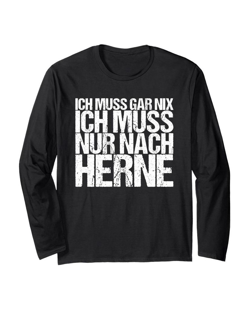 Lustiger Langarmshirt „Ich Muss Gar Nix Ich Muss Nur Nach Herne“ | lustige-tshirts.de
