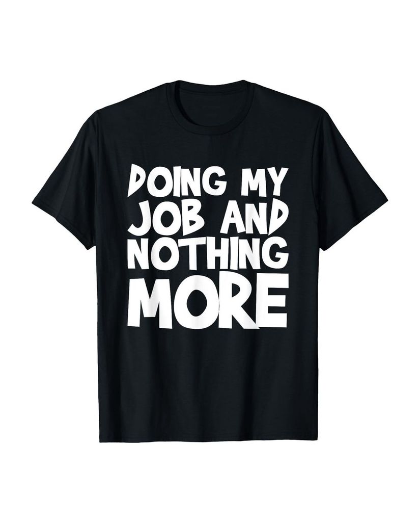 Lustiger T-Shirt „Meinen Job machen und nichts weiter“ | lustige-tshirts.de