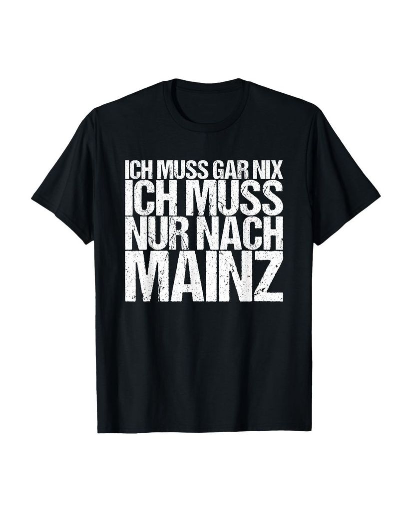 Lustiger T-Shirt „Ich Muss Gar Nix Ich Muss Nur Nach Mainz“ | lustige-tshirts.de