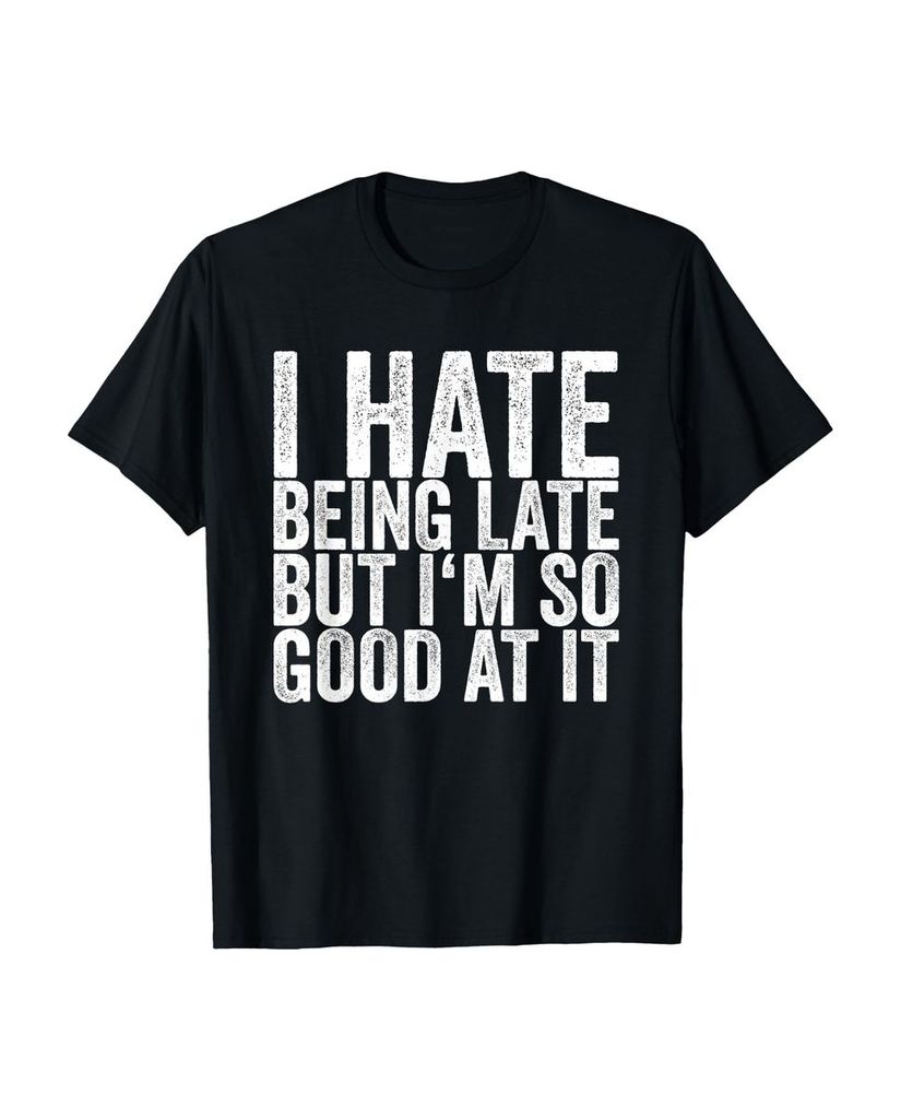 Lustiger T-Shirt „Ich hasse es, zu spät zu sein, aber sehr“ | lustige-tshirts.de