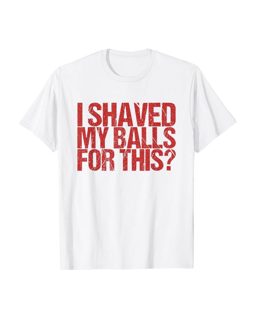 Lustiger T-Shirt „Ich habe mir dafür die Eier rasiert?“ | lustige-tshirts.de