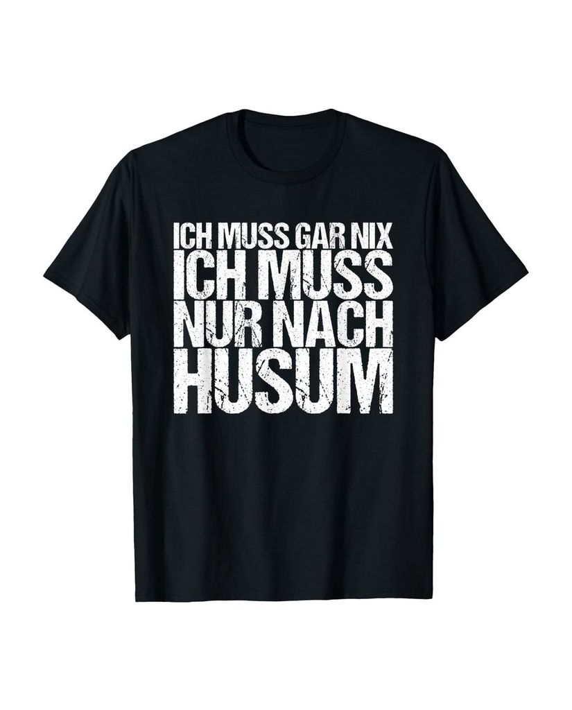Lustiger T-Shirt „Ich Muss Gar Nix Ich Muss Nur Nach Husum“ | lustige-tshirts.de