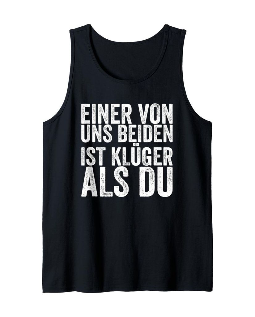 Lustiger Tank Top „Einer Von Uns Beiden Ist Klüger Als Du“ | lustige-tshirts.de