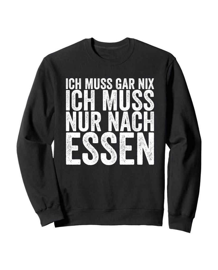Lustiger Sweatshirt „Ich Muss Gar Nix Ich Muss Nur Nach Essen“ | lustige-tshirts.de