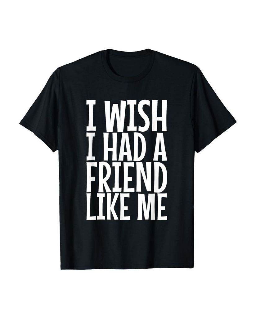 Lustiger T-Shirt „Ich wünschte ich hätte einen Freund wie“ | lustige-tshirts.de