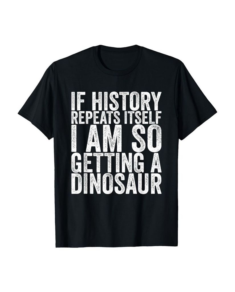Lustiger T-Shirt „If History Repeats Itself I Am So“ | lustige-tshirts.de