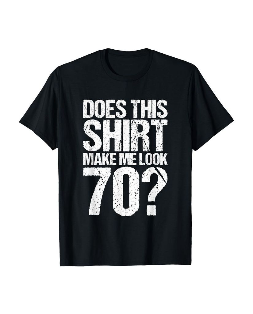 Lustiger T-Shirt „Does This Shirt Make Me Look 70.“ | lustige-tshirts.de