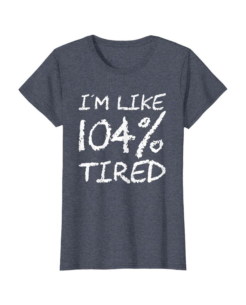 T-Shirt „Ich bin zu 104% müde“ – ein Motiv mit Pointe – Ansicht 6