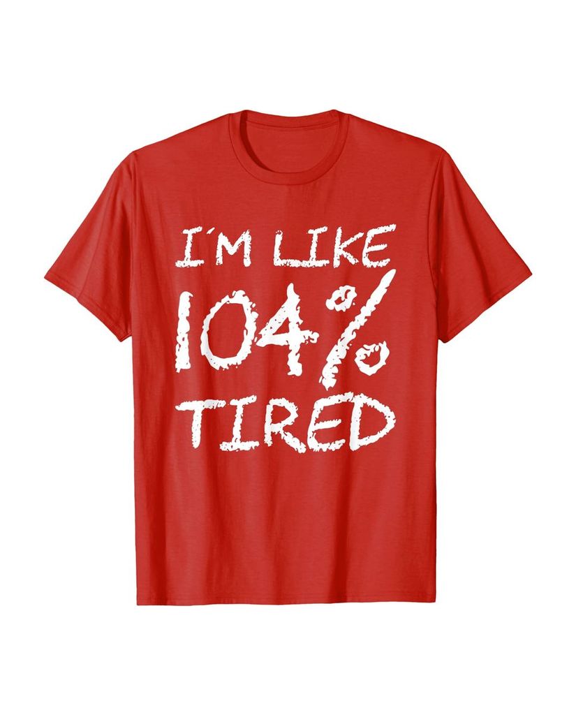 T-Shirt „Ich bin zu 104% müde“ – ein Motiv mit Pointe – Ansicht 23