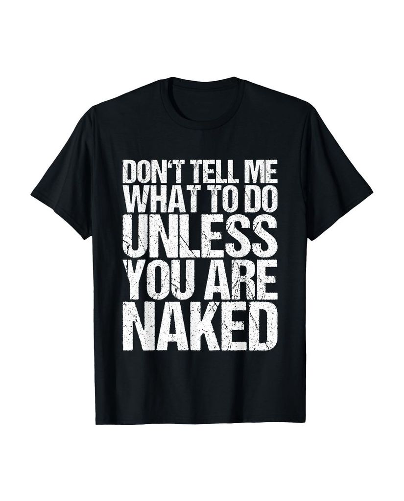 Lustiger T-Shirt „Sag mir nicht, was ich tun soll, wenn du“ | lustige-tshirts.de