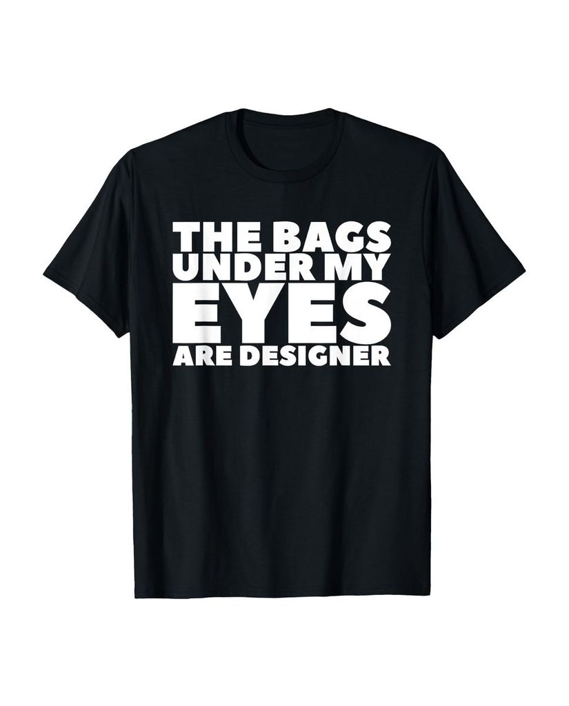Lustiger T-Shirt „Die Taschen unter meinen Augen sind“ | lustige-tshirts.de