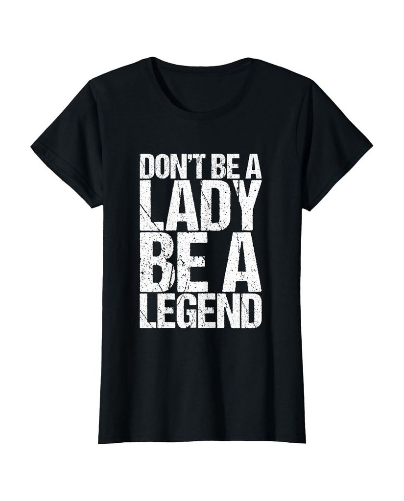 Lustiger T-Shirt „Don't Be A Lady Be A Legend Feminist“ | lustige-tshirts.de