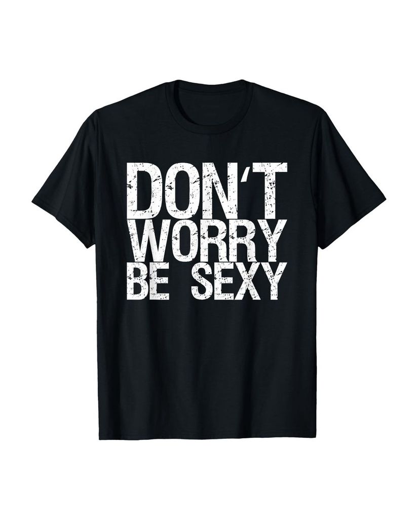 Lustiger T-Shirt „Mach dir keine Sorgen Sei sexy“ | lustige-tshirts.de