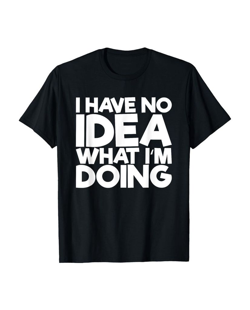 Lustiger T-Shirt „Ich habe keine Ahnung was ich mache“ | lustige-tshirts.de