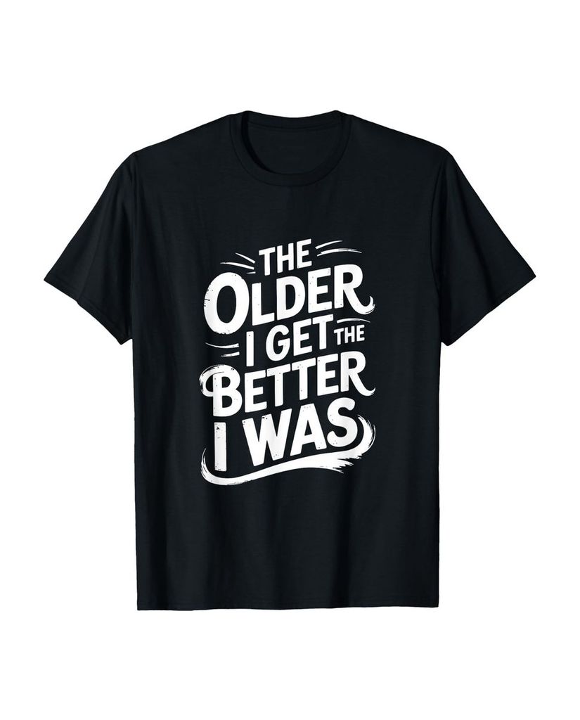 Lustiger T-Shirt „Je älter ich werde desto Besser war ich“ | lustige-tshirts.de