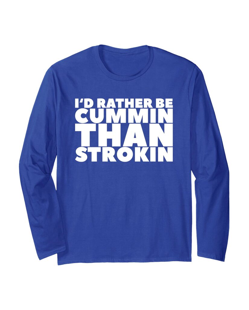Witziges Langarmshirt „I'd Rather Be Cummin Than Strokin“ – Ansicht 4
