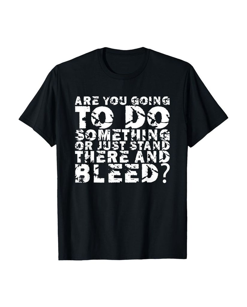 Lustiger T-Shirt „Werden Sie etwas tun oder einfach nur da“ | lustige-tshirts.de
