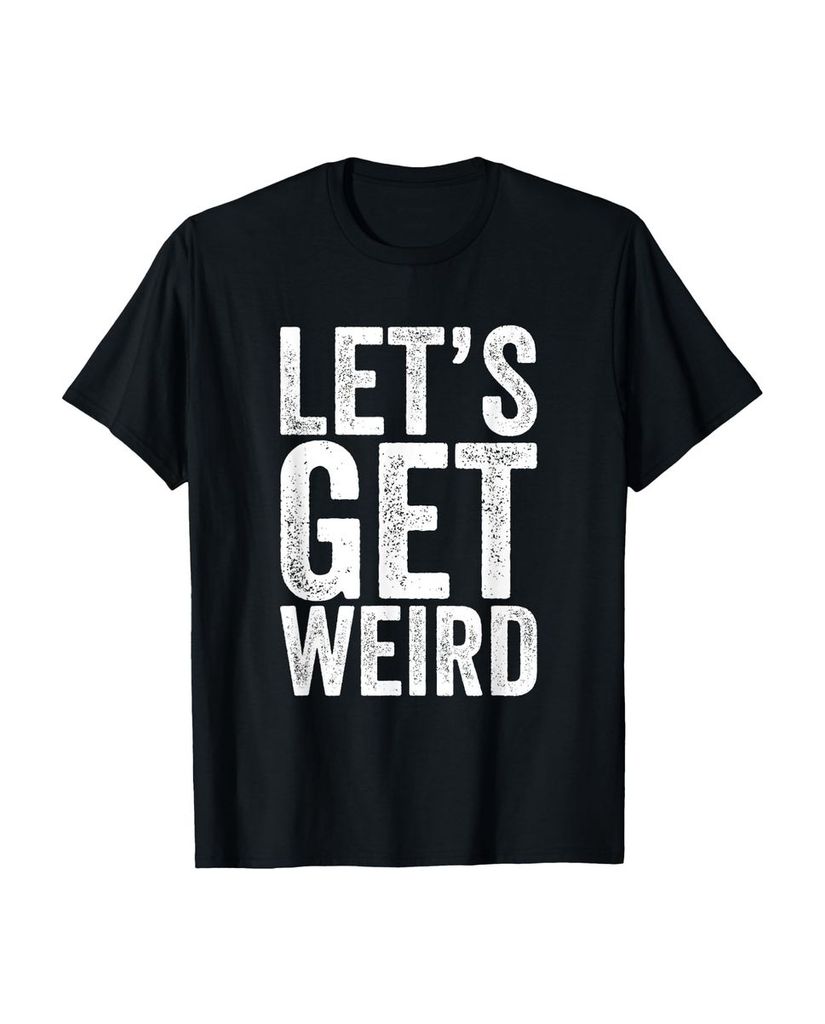 Lustiger T-Shirt „Lustiges Zitat "Let's Get Weird" für“ | lustige-tshirts.de