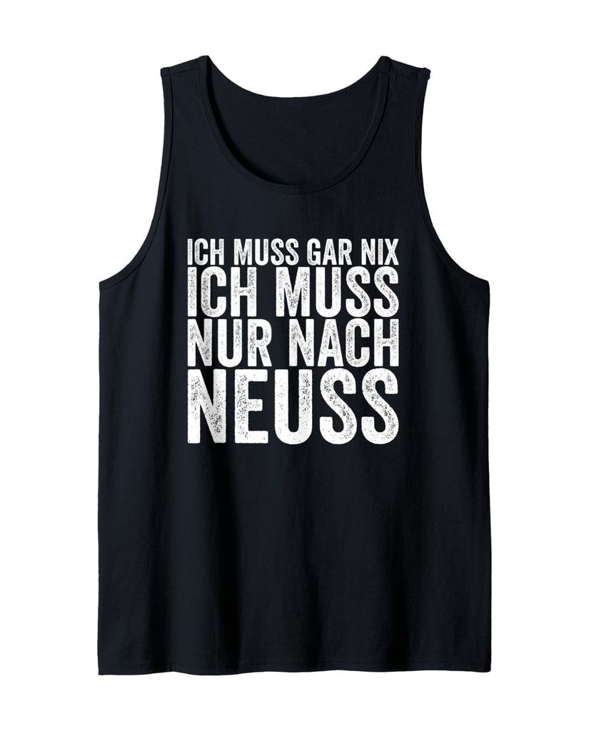 Lustiger Tank Top „Ich Muss Gar Nix Ich Muss Nur Nach Neuss“ | lustige-tshirts.de
