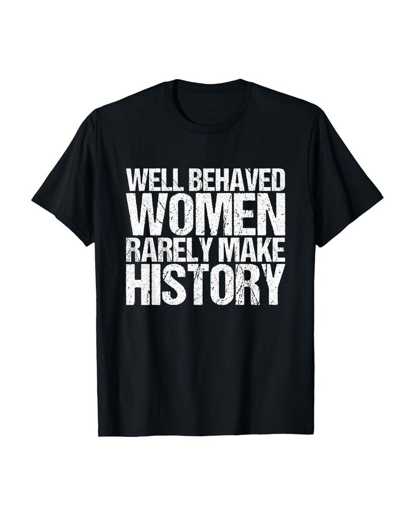 Lustiger T-Shirt „Well Behaved Women Make Rarely“ | lustige-tshirts.de