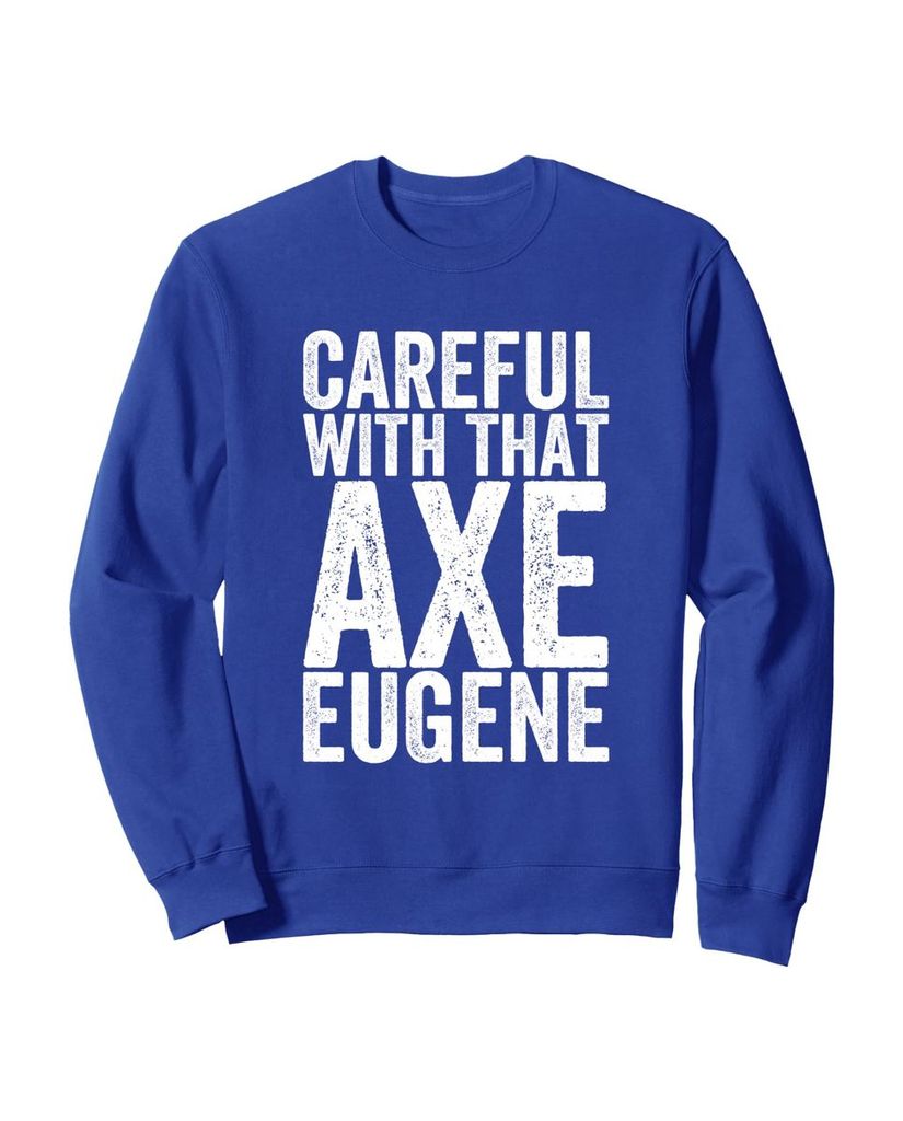 Mit Axt-Warnung und Humor im Sweatshirt „Vorsicht mit der Axt Eugene“ – Ansicht 4