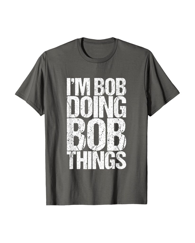 T-Shirt „I'm Bob Doing Bob Things“ – Namensshirt – Ansicht 5
