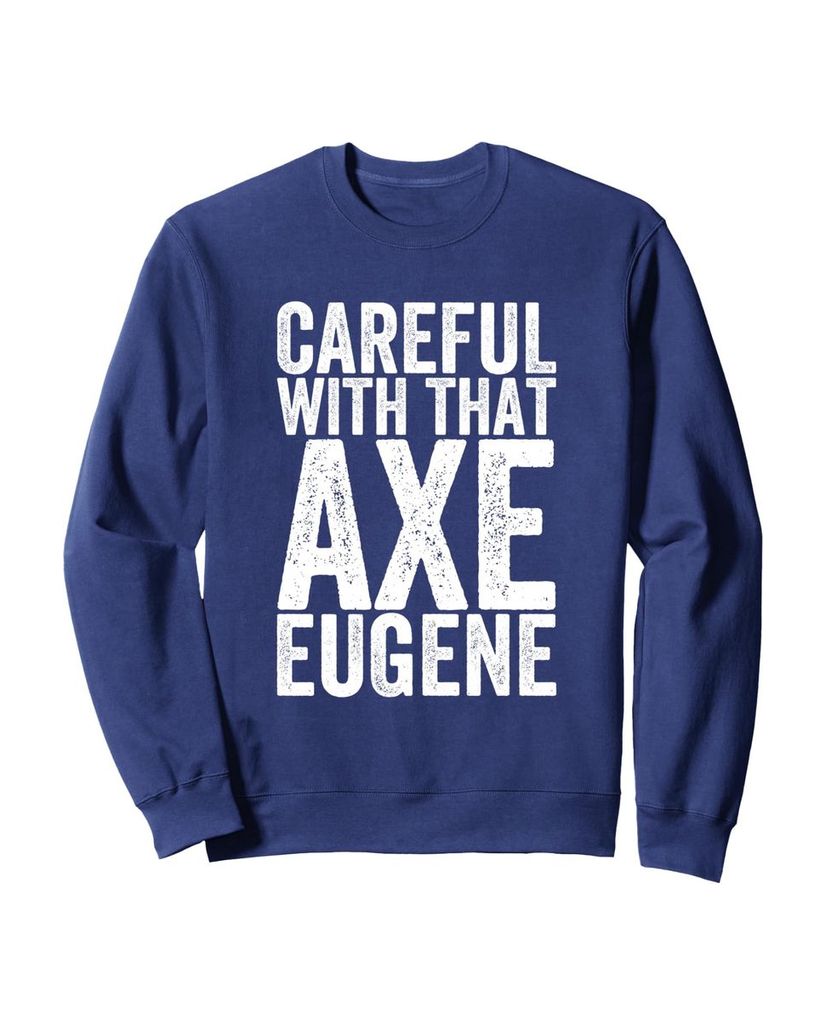 Mit Axt-Warnung und Humor im Sweatshirt „Vorsicht mit der Axt Eugene“ – Ansicht 5