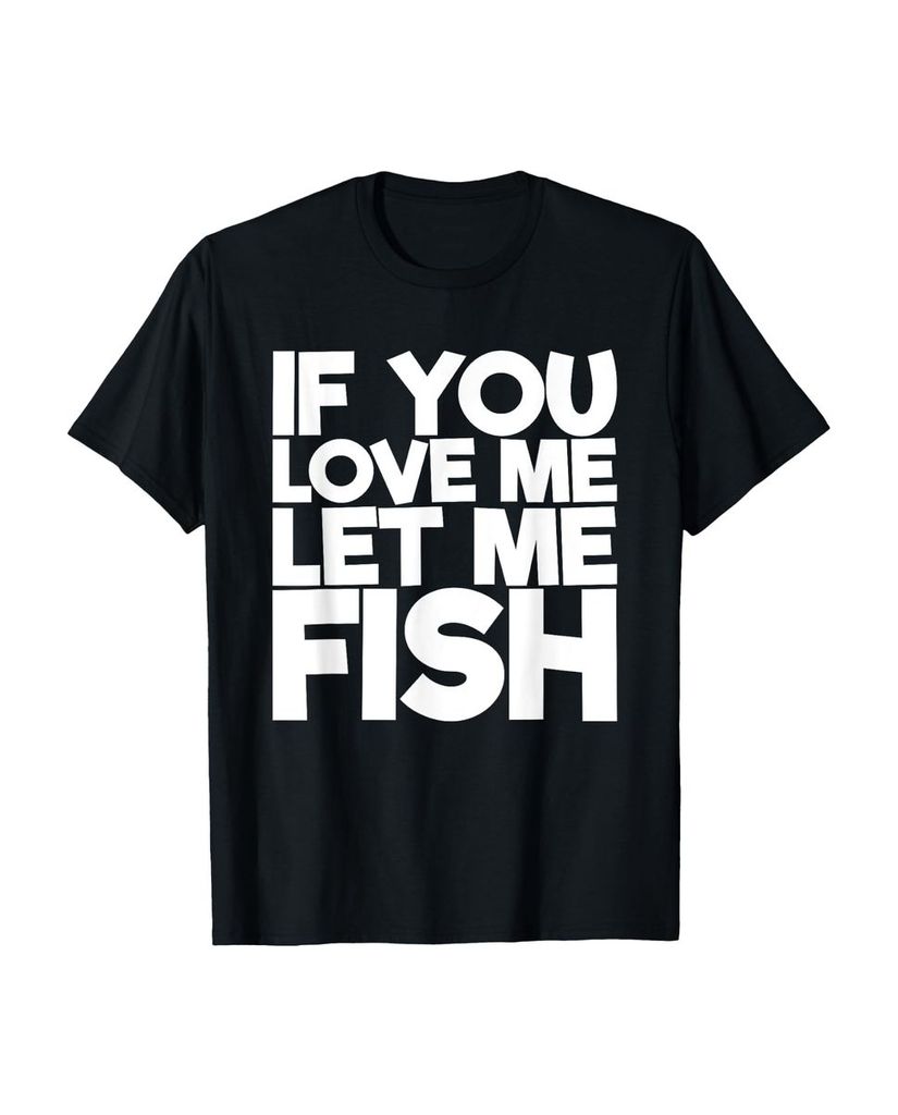 Lustiger T-Shirt „If You Love Me Let Me Fish Geburtstag“ | lustige-tshirts.de