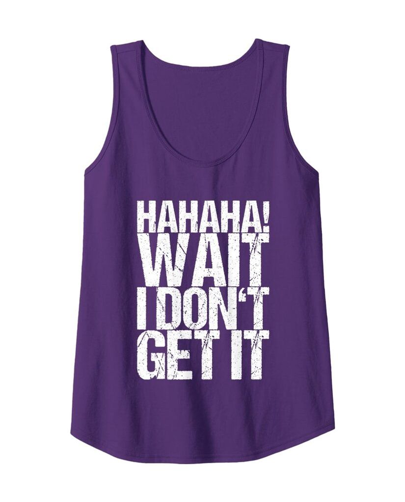 Lustiges Musik Tanktop „Hahaha! Wait I Don't Get It“ – Ansicht 4