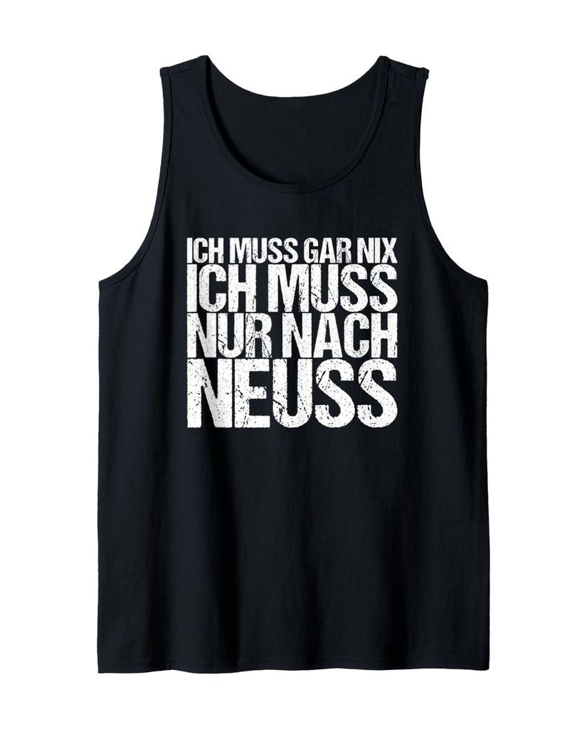 Lustiger Tank Top „Ich Muss Gar Nix Ich Muss Nur Nach Neuss“ | lustige-tshirts.de