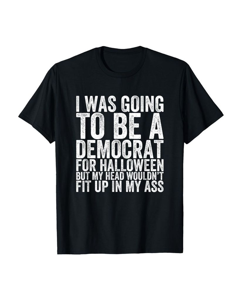 Lustiger T-Shirt „I Was Going To Be A Demokraten For“ | lustige-tshirts.de