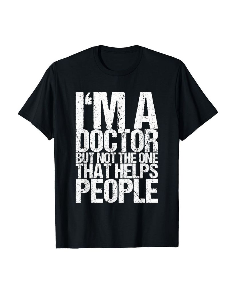 Lustiger T-Shirt „I'm A Doctor But Not The One That Help“ | lustige-tshirts.de