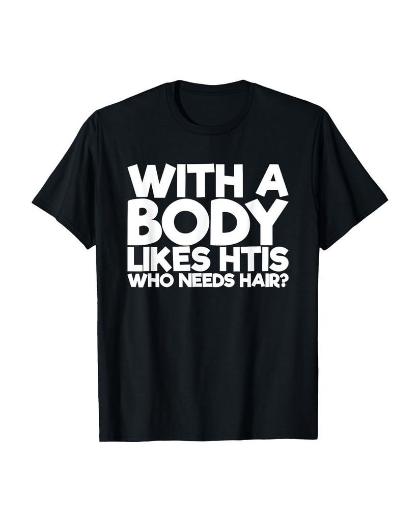 Lustiger T-Shirt „Mit einem Körper mag das wer Haare“ | lustige-tshirts.de