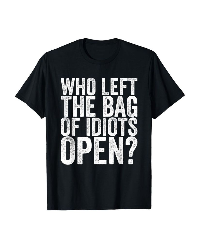 Lustiger T-Shirt „Wer hat die Tasche der Idioten offen“ | lustige-tshirts.de