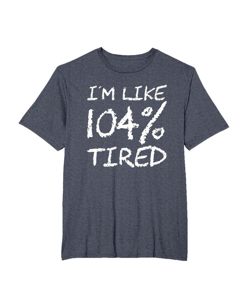 T-Shirt „Ich bin zu 104% müde“ – ein Motiv mit Pointe – Ansicht 19
