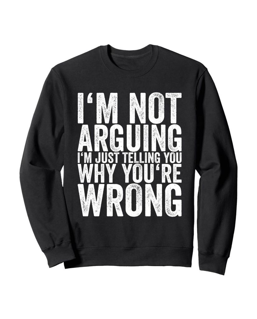 Lustiger Sweatshirt „Ich argumentiere nicht, ich sage dir“ | lustige-tshirts.de