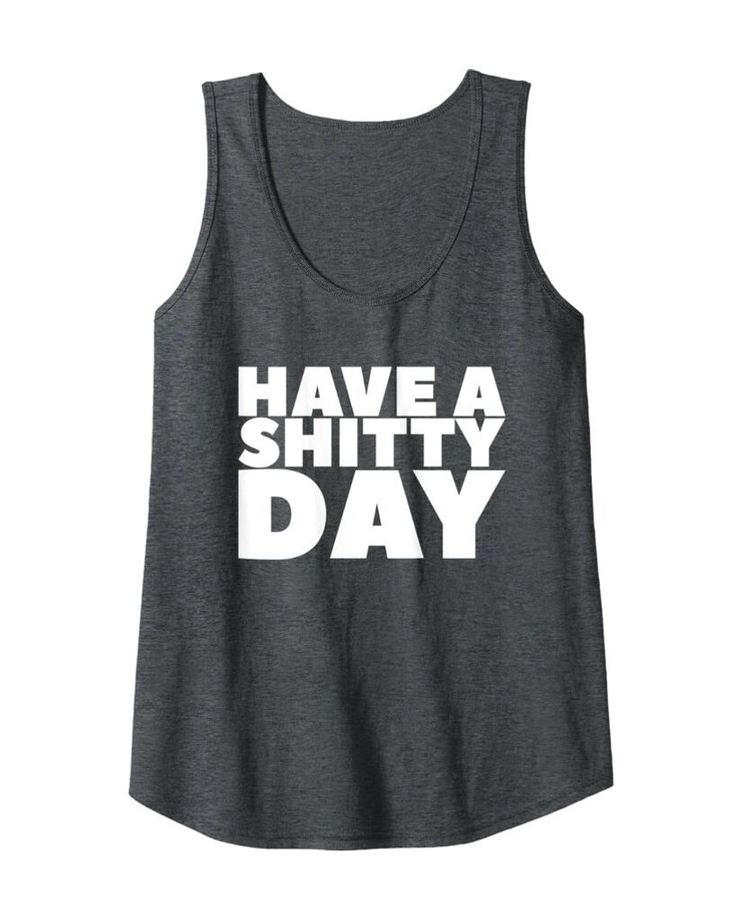 Lustiges Tanktop „Have a Shitty Day“ – Ansicht 4