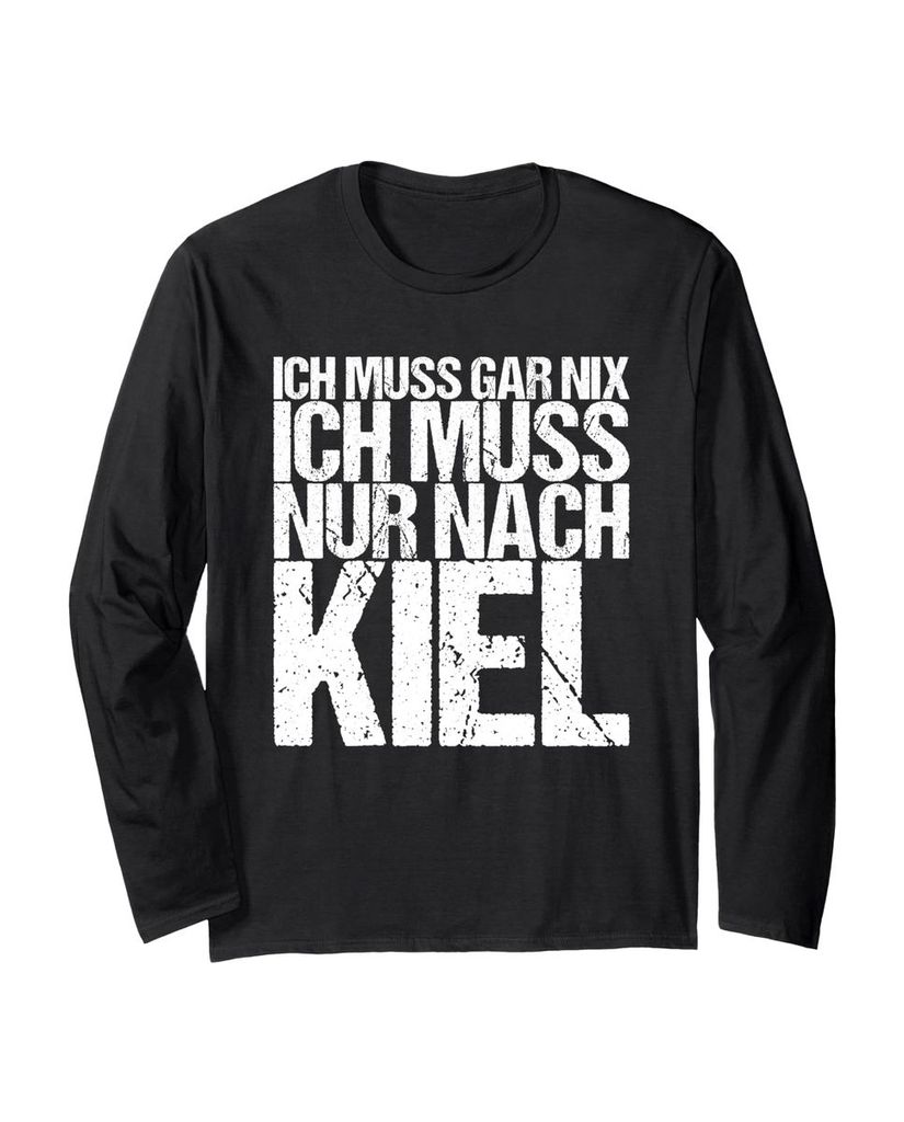 Lustiger Langarmshirt „Ich Muss Gar Nix Ich Muss Nur Nach Kiel“ | lustige-tshirts.de
