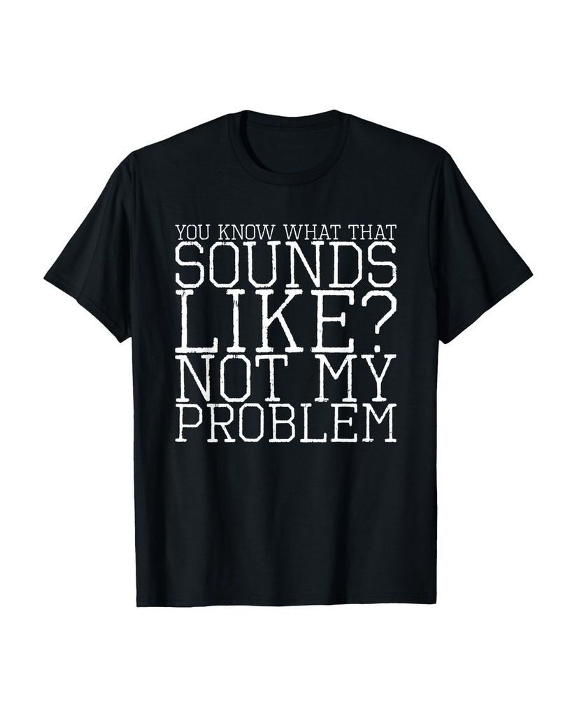 Lustiger T-Shirt „Weißt du, wie das klingt, nicht mein“ | lustige-tshirts.de