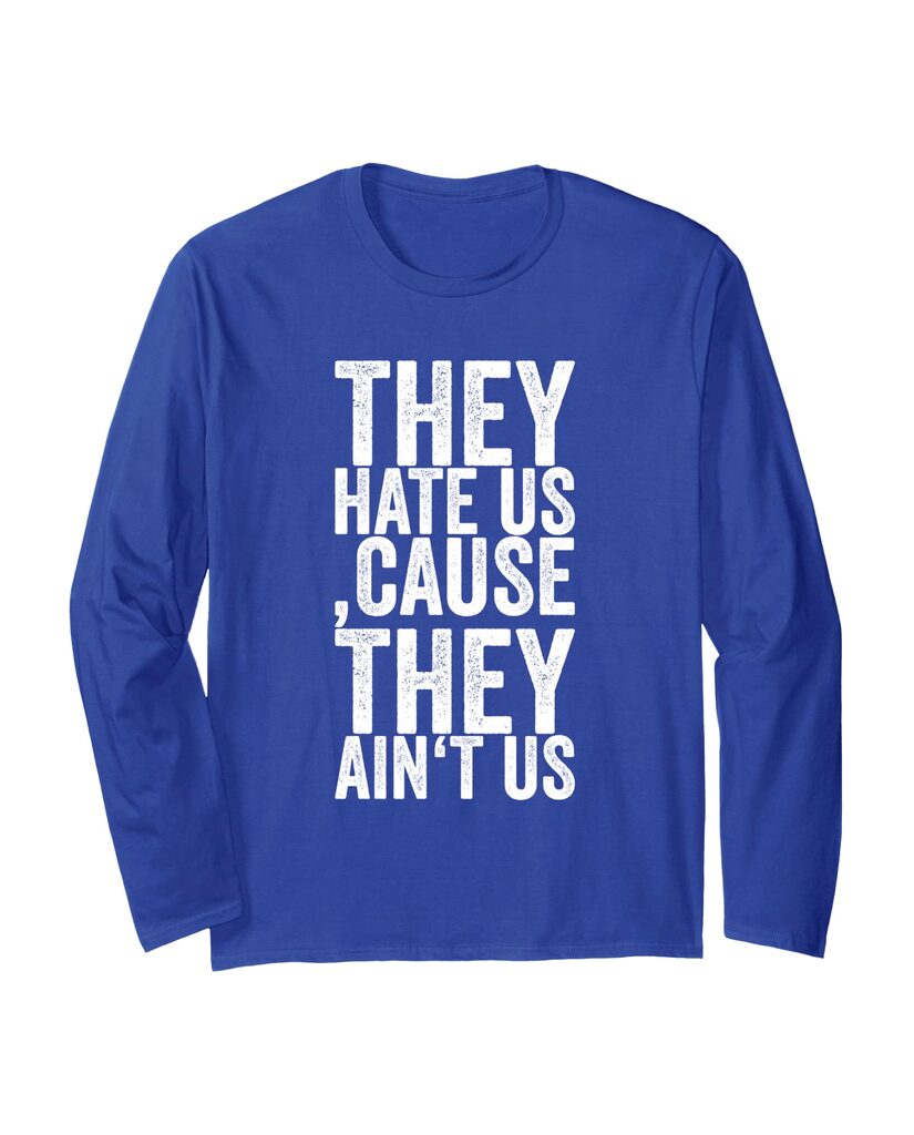 Lustiges Geburtstags Langarmshirt „They Hate Us, Cause They Ain't Us“ – Ansicht 3