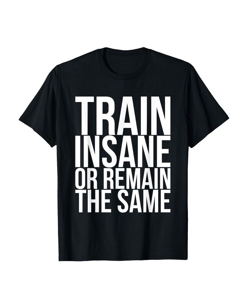 Lustiger T-Shirt „Trainieren Sie verrückt oder bleiben Sie“ | lustige-tshirts.de