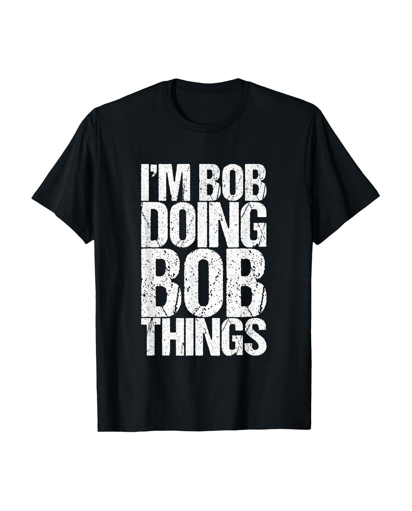 T-Shirt „I'm Bob Doing Bob Things“ – Namensshirt – Ansicht 2