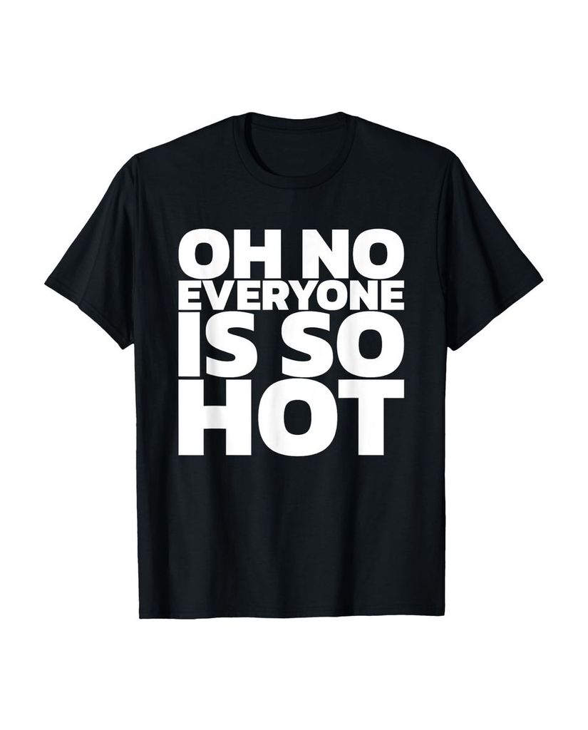 Lustiger T-Shirt „Oh nein, jeder ist so heiß“ | lustige-tshirts.de