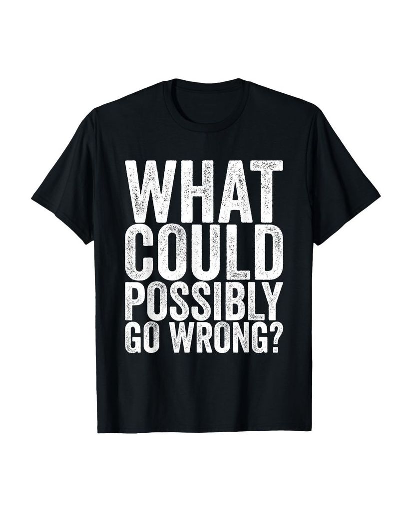 Lustiger T-Shirt „Was könnte möglicherweise falsch gehen“ | lustige-tshirts.de